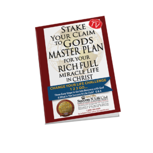 “Stake Your Claim to God’s Master Plan for Your Rich Full Miracle Life in Christ”​ (PDF Download)